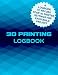 Produktbild 3D Printing Logbook: A Logbook To Record Your 3D Printer Settings For Each Build Project