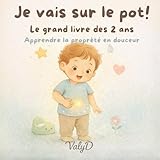  Je vais sur le pot !: Le grand livre des 2 ans pour apprendre la propreté en douceur