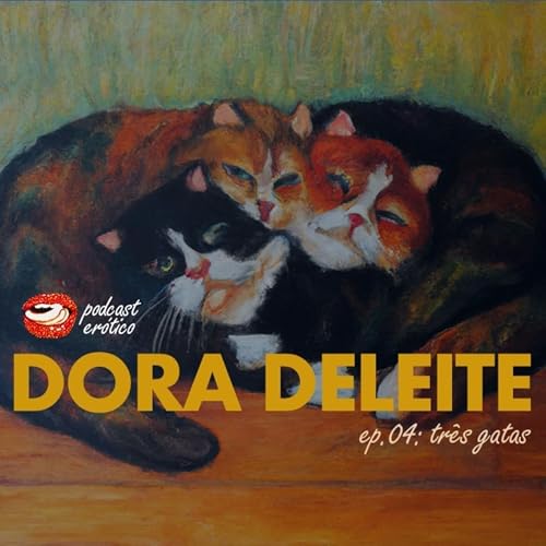 Ep.04: Tr&ecirc;s gatas
