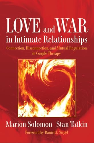 Compare Textbook Prices for Love and War in Intimate Relationships: Connection, Disconnection, and Mutual Regulation in Couple Therapy Norton Series on Interpersonal Neurobiology First Edition Edition ISBN 9780393705751 by Solomon Ph.D., Marion F.,Tatkin, Stan