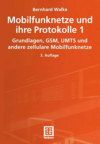 Mobilfunknetze und ihre Protokolle, 2 Bde., Bd.1, Grundlagen, GSM, UMTS und andere zellulare Mobilfu Mobilfunknetze und ihre Protokolle, 2 Bde., Bd.1, Grundlagen, GSM, UMTS und andere zellulare Mobilfu