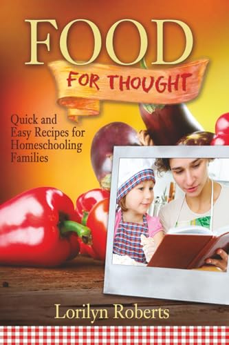 Food For Thought: Quick and Easy Recipes for Homeschooling Families