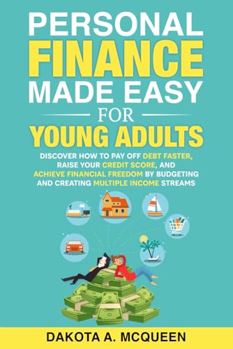 Personal Finance Made Easy for Young Adults: Discover How to Pay Off Debt Faster, Raise Your Credit Score, and Achieve Financial Freedom by Budgeting and Creating Multiple Income Streams