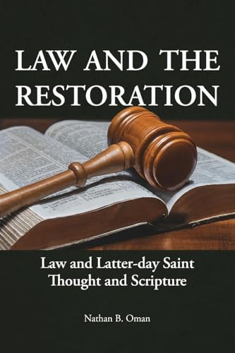 Law and the Restoration: Law and Latter-day Saint Thought and Scripture