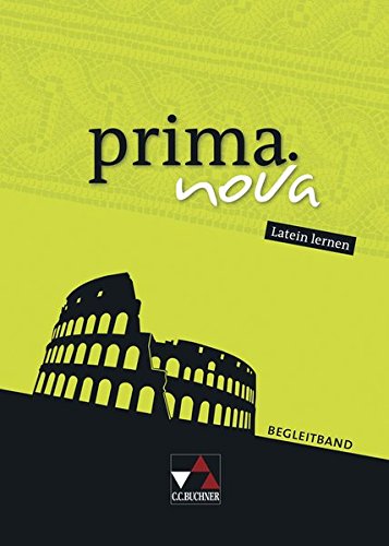 prima.nova Latein lernen / prima.nova Begleitband: Gesamtkurs Latein (prima.nova Latein lernen: Gesa prima.nova Latein lernen / prima.nova Begleitband: Gesamtkurs Latein (prima.nova Latein lernen: Gesa