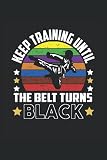  Jiu Jitsu Journal Diary Planner: Jiu Jitsu Training Journal 6x9in 110 Pages, With Quote Saying Keep Training Until the Belt Turns Black. Gift for ... or Instructor, Men, Women, Boys and Girls.