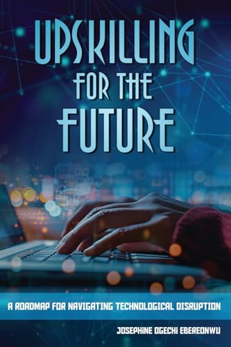 Upskilling for the Future: A Roadmap for Navigating Technological...