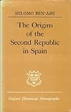 The Origins of the Second Republic in Spain (Oxford Historical Monographs)