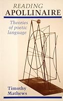 Reading Apollinaire: Theories of Poetic Language 0719025583 Book Cover