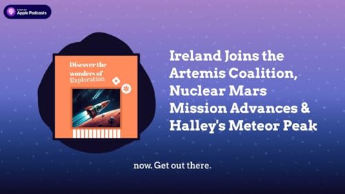 Ireland Joins the Artemis Coalition, Nuclear Mars Mission Advances & Halley&rsquo;s Meteor Peak