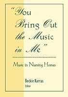 You Bring Out the Music in Me: Music in Nursing Homes 0789060388 Book Cover