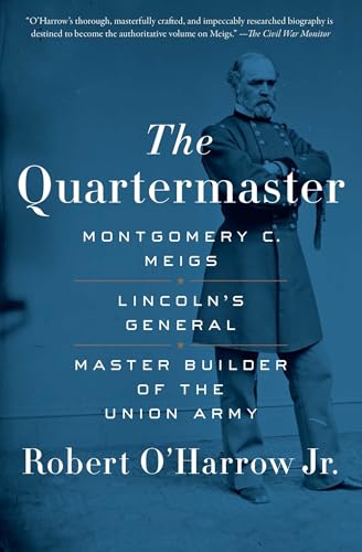 The Quartermaster: Montgomery C. Meigs, Lincoln's General, Master Builder of the Union Army
