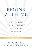 It Begins With Me: Navigating Your Journey To Personal Freedom 0977785262 Book Cover