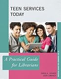 Teen Services Today: A Practical Guide for Librarians (Practical Guides for Librarians, 27)