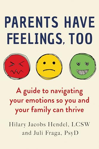 Image of Parents Have Feelings, Too: A Guide to Navigating Your Emotions So You And Your Family Can Thrive