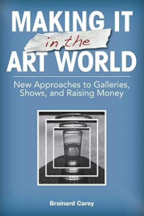 Making It in the Art World: New Approaches to Galleries, Shows, and Raising Money Making It in the Art World: New Approaches to Galleries, Shows, and Raising Money book cover