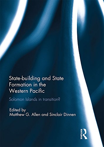 Statebuilding and State Formation in the Western Pacific: Solomon Islands in Transition?