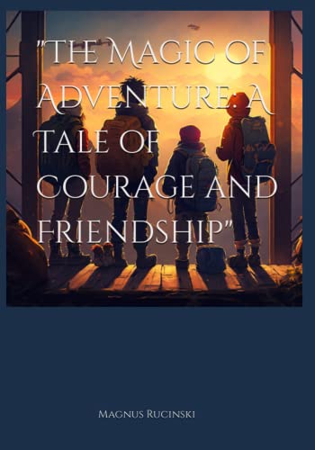 "The Magic of Adventure: A Tale of Courage and Friendship"