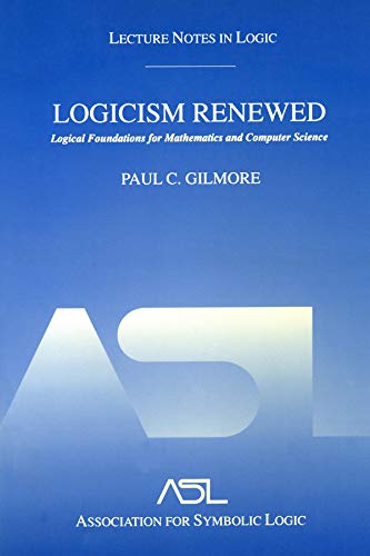 Logicism Renewed: Logical Foundations for Mathematics and Computer Science, Lecture Notes in Logic 23