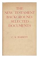 The New Testament Background : Selected Documents / Edited, with Introductions by C. K. Barrett B009ZZA91Q Book Cover