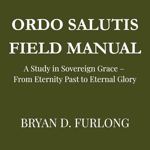 Bryan Furlong - Ordo Salutis Field Manual episode artwork