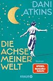 Die Achse meiner Welt: Roman | Der erste Liebesroman der Bestseller-Autorin und Meisterin der großen Gefühle, Dani Atkins (German Edition)