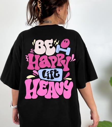 Be Happy Lift Heavy Shirt Women: Oversized Gym Weightlifting Graphic Tshirt Funny Workout Shirts Casual Gym Lover Tops3