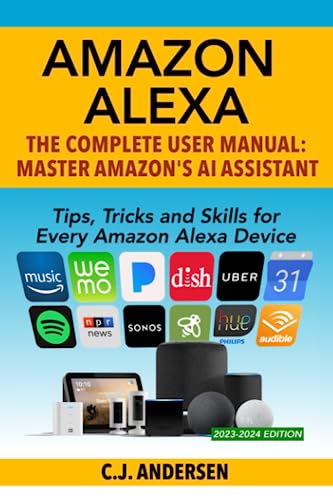 Amazon Alexa: The Complete User Manual - Tips, Tricks & Skills for Every Amazon Alexa Device (Alexa...