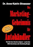 Das Marketing-Geheimnis für Autohändler: Wie Sie in 12 einfachen Schritten Ihren Umsatz steigern - auch ohne BWL-Studium oder Marketing-Budget