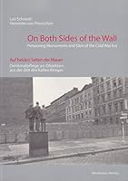 On Both Sides of the Wall: Preserving Monuments and Sites of the Cold War Era = Auf Beiden Seiten Der Mauer : Denkmalpflege An Objekten Aus Der Zeit Des Kalten Krieges 3929592762 Book Cover