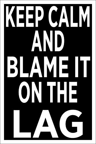 Spitzy's Keep Calm and Blame It On The Lag 12 by 18 Inch