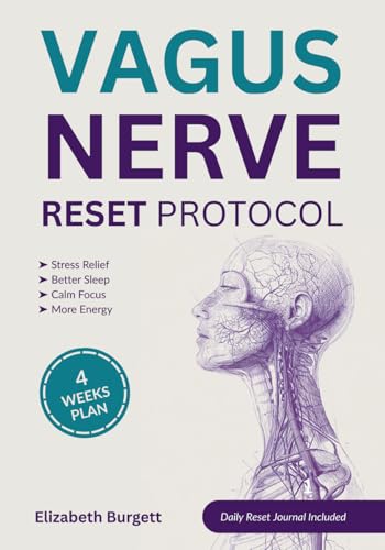 The Vagus Nerve Reset Protocol: A 4-week plan of proven daily exercises to calm anxiety, reduce inflammation and restore sleep, digestion and energy—naturally regaining control of your well-being