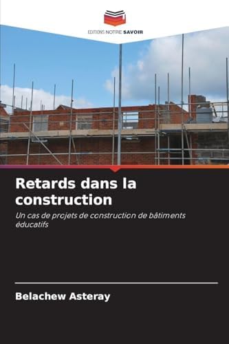 Retards dans la construction: Un cas de projets de construction de bâtiments éducatifs