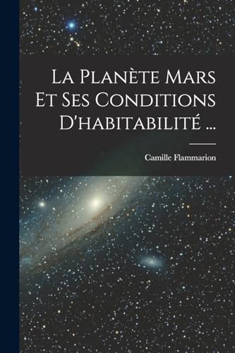 La Planète Mars Et Ses Conditions D'habitabilité ... (French Edition)