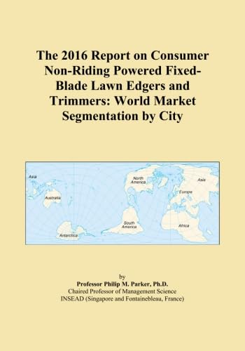 The 2016 Report on Consumer Non-Riding Powered Fixed-Blade Lawn Edgers and Trimmers: World Market Segmentation by City