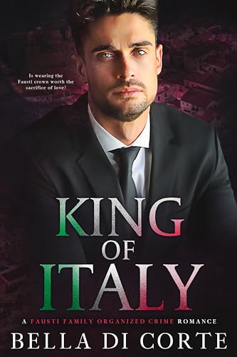 King of Italy : A Fausti Family Royal Organized Crime Romance (The Fausti Family)