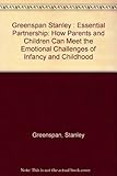 The Essential Partnership: How Parents and Children Can Meet the Emotional Challenges of Infancy...