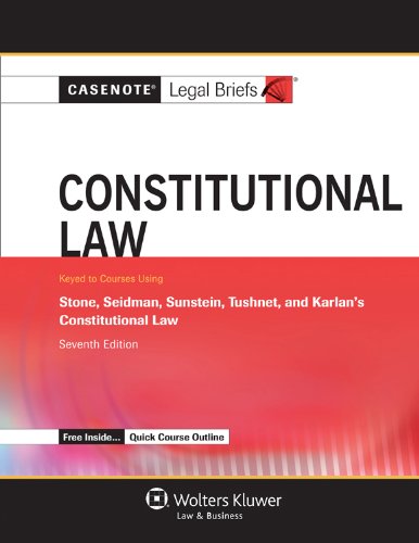 Constitutional Law: Keyed to Stone, Seidman, Sunstein, Tushnet & Karlan's Constitutional Law (Casenote Legal Briefs)