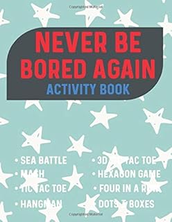 Never Be Bored Again Activity Book Things To Do When You Are Bored Or Homebound Classic Games Hangman Tic Tac Toe Mash Sea Battle Strategy And More Press Bored Busters Amazon Com