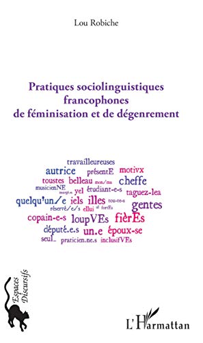 Pratiques sociolinguistiques francophones de féminisation et de dégenrement (Espaces discursifs) Livre eBook France