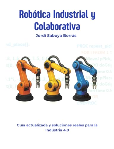 Robótica Industrial y Colaborativa: Industria 4.0 (Spanish Edition)