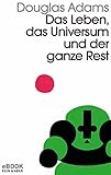Das Leben, das Universum und der ganze Rest: Band 3 der fünfbändigen »Intergalaktischen Trilogie« - Douglas Adams Übersetzer: Benjamin Schwarz 