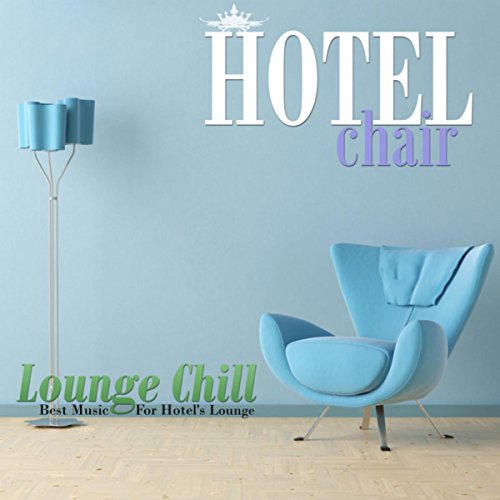 Play Hotel Chair Lounge Chill: Best Music For Hotel's Lounge by VARIOUS ...