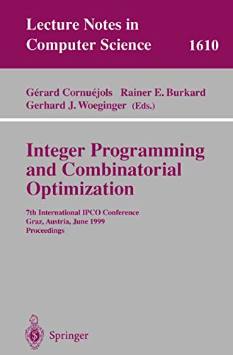 Integer Programming and Combinatorial Optimization: 7th International Ipco Conference, Graz, Austria, June 9-11, 1999 : Proceedings: 1610 (Lecture Notes in Computer Science) view 2