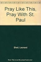 Pray Like This, Pray With St. Paul B000I5LBVE Book Cover