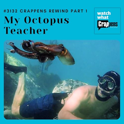 #3132 Crappens Rewind: My Octopus Teacher on Netflix (Part 1)
