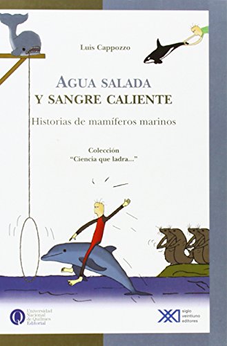 Agua salada y sangre caliente: Historias de mamíferos marinos (Ciencia que ladra) Agua salada y sangre caliente: Historias de mamíferos marinos (Ciencia que ladra)