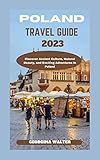 POLAND TRAVEL GUIDE 2023: Discover Ancient Culture, Natural Beauty, and Exciting Adventures in Poland (English Edition)