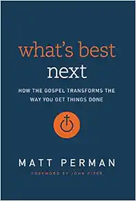 What's Best Next: How the Gospel Transforms the Way You Get Things Done book cover