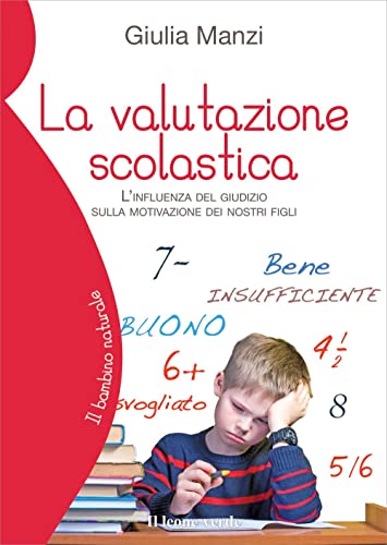 La valutazione scolastica. L'influenza del giudizio sulla motivazione dei nostri fig